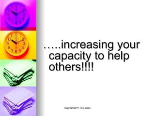 … ..increasing your capacity to help others!!!! 