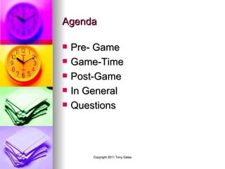 Agenda Pre- Game Game-Time Post-Game In General  Questions 