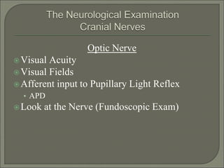 Optic Nerve
Visual Acuity
Visual Fields
Afferent input to Pupillary Light Reflex
• APD
Look at the Nerve (Fundoscopic Exam)
 
