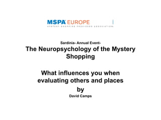 Sardinia- Annual Event-
The Neuropsychology of the Mystery
            Shopping

    What influences you when
   evaluating others and places
                by
               David Camps
 