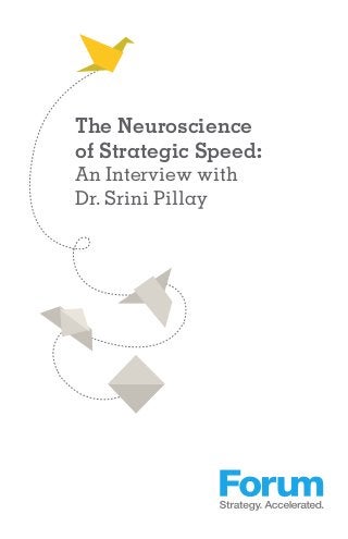 The Neuroscience
of Strategic Speed:
An Interview with
Dr. Srini Pillay
 
