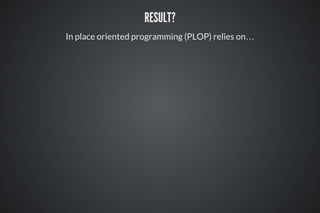 RESULT?
In place oriented programming (PLOP) relies on…
 