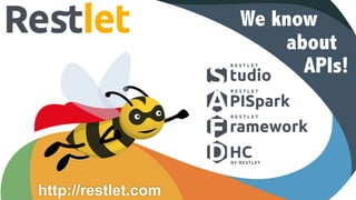 We know
about
APIs!
http://restlet.com
 