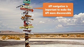 API navigation is
important to make the
API more discoverable
 