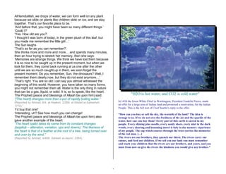 3 
AlHamdulillah, we drops of water, we can form well on any plant 
because we slide on plants like children slide on ice, and we stay 
together. That’s our favorite place to be. ’ 
‘And before that, you might have been so many different things.’ 
‘Could I?’ 
‘Yes. How old are you?’ 
‘I thought I was born of today, in the green plush of this leaf, but 
you made me remember the little girl…’ 
The Sun laughs 
‘That’s as far as you can remember?’ 
She thinks more and more and more… and spends many minutes, 
then an hour trying to stretch her memory, then she says: 
‘Memories are strange things. We think we have lost them because 
it is so nice to be caught up in the present moment, but when we 
look for them, they come back running at us one after the other 
until we are so much caught up in them, we soon forget the 
present moment. Do you remember, Sun, the dinosaurs? Well, I 
remember them clearly now, but they do not exist anymore…’ 
‘That’s right. You are so old I can say you almost witnessed the 
beginning of this world. However, you have taken so many forms, 
you might not remember them all. Water is the only thing in nature 
that can be a gas, liquid, or solid. It is, so to speak, like the heart. 
The Prophet (peace and blessings of Allaah be upon him) said: 
“[The heart] changes more than a pot of rapidly boiling water.” 
(Reported by Ahmad, 6/4; al-Haakim, 2/289; al-Silsilat al-Saheehah, 
1772).’ 
‘I’d buy that one!’ 
‘Interesting, uh? See how much you can change! 
The Prophet (peace and blessings of Allaah be upon him) also 
gave another example of the heart: 
“The heart (qalb) takes its name from its constant changes 
(taqallub – alteration, variation, ups and downs). The likeness of 
the heart is that of a feather at the root of a tree, being turned over 
and over by the wind.” 
(Reported by Ahmad, 4/408; Saheeh al-Jaami’, 2364).’ 
"H2O is hot water, and CO2 is cold water" 
In 1854 the Great White Chief in Washington, President Franklin Pierce, made 
an offer for a large area of Indian land and promised a reservation, for the Indian 
People. This is the full text of Chief Seattle's reply to the offer. 
“How can you buy or sell the sky, the warmth of the land? The idea is 
strange to us. If we do not own the freshness of the air and the sparkle of the 
water, how can you buy them? Every part of this earth is sacred to my 
people. Every shining pine needle, every sandy shore, every mist in the dark 
woods, every clearing and humming insect is holy in the memory experience 
of my people. The sap which courses through the trees carries the memories 
of the red man. […] 
The rivers are our brothers, they quench our thirst. The rivers carry our 
canoes, and feed our children. If we sell you our land you must remember 
and teach your children that the rivers are our brothers, and yours, and you 
must from now on give the rivers the kindness you would give any brother.” 
 