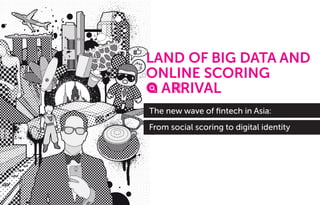 The new wave of ﬁntech in Asia:
From social scoring to digital identity
 