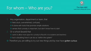 For whom – Who are you?
1. Any organisation, department or team, that
 feels stuck, overwhelmed, confused,
 Is done with...