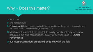 Why – Does this matter?
 Yes, it does
 And increasingly so
 21st century skills, i.e., creativity, critical thinking, p...