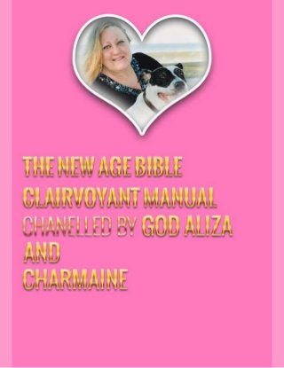 The new age bible , Clairvoyants Manual channeled by God (Alisa)