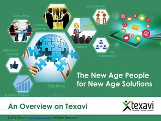 The New Age People
                                                     for New Age Solutions


An Overview on Texavi
© 2012 Texavi – www.texavi.co.uk. All Rights Reserved.
 