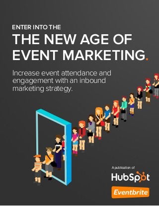 THE NEW AGE OF
EVENT MARKETING.
ENTER INTO THE
Increase event attendance and
engagement with an inbound
marketing strategy.
A publication of
 