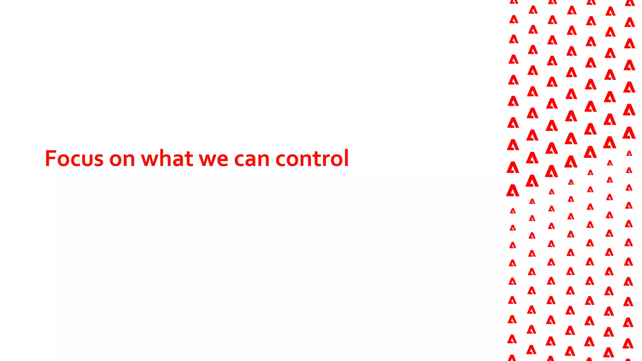 Focus on what we can control
 