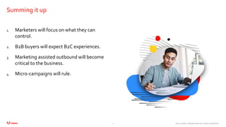 ©2020 Adobe. All Rights Reserved. Adobe Confidential.
Summing it up
1. Marketers will focus on what they can
control.
2. B2B buyers will expect B2C experiences.
3. Marketing assisted outbound will become
critical to the business.
4. Micro-campaigns will rule.
22
 