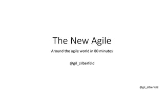 @gil_zilberfeld 
The New Agile 
Around the agile world in 80 minutes 
@gil_zilberfeld 
 