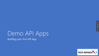 Demo API Apps
Building your first API App
 