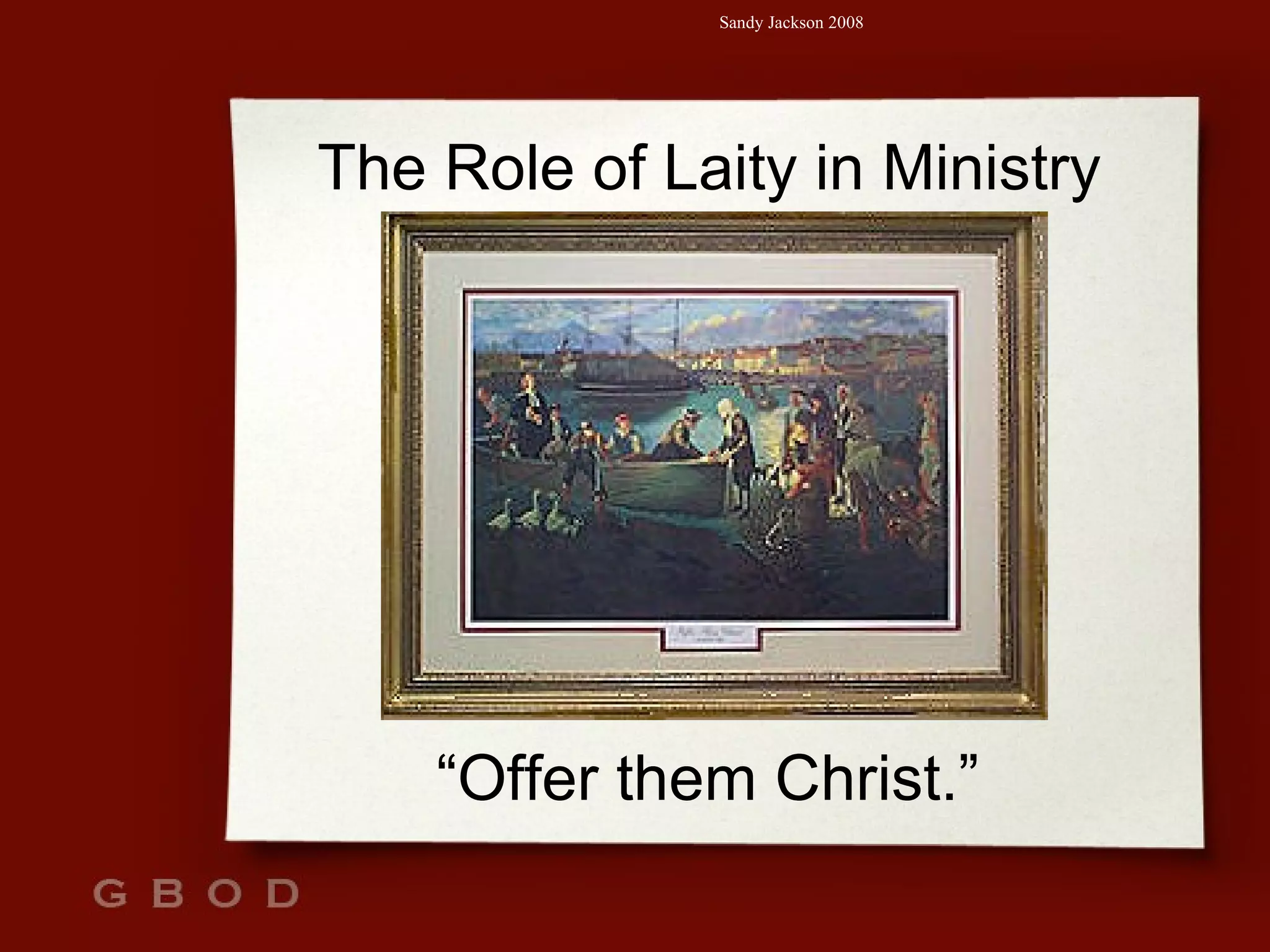 The Role of Laity in Ministry “ Offer them Christ.” 