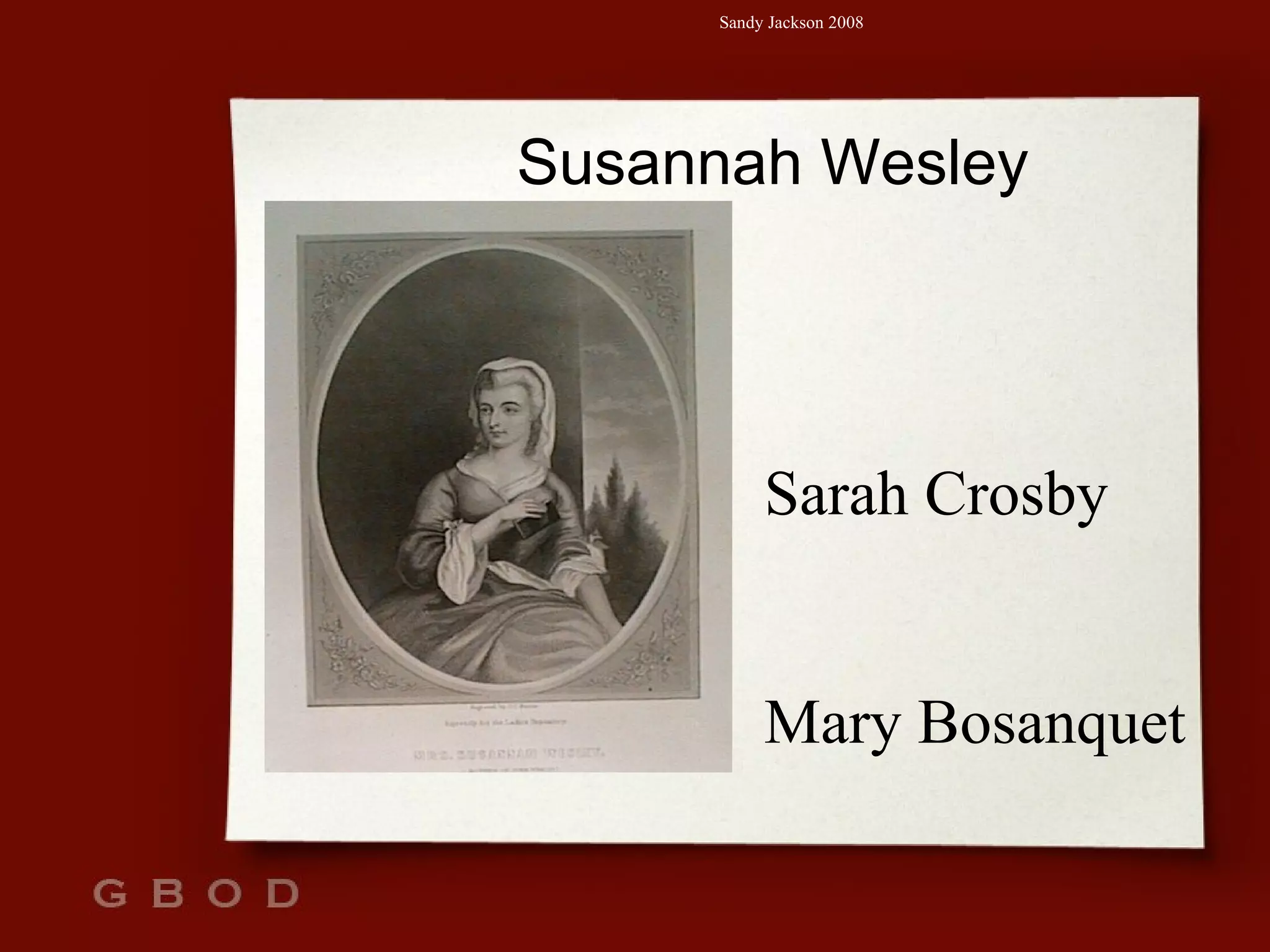 Susannah Wesley Sarah Crosby Mary Bosanquet 