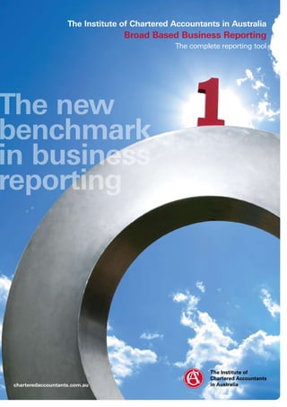 The Institute of Chartered Accountants in Australia
                                  Broad Based Business Reporting
                                               The complete reporting tool




The new
benchmark
in business
reporting




 charteredaccountants.com.au
 
