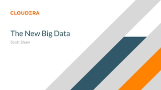 The New Big Data
Scott Shaw
 