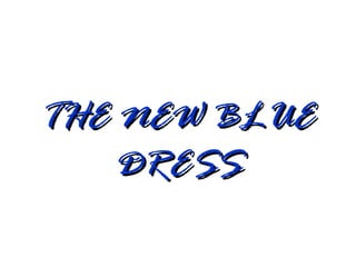THE NEW BLUETHE NEW BLUE
DRESSDRESS
 
