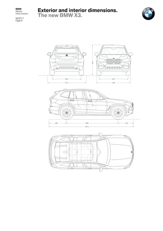 BMW
Media
Information
06/2017
Page 8
1891
16201636
2138
1676
8562864
4708
988
1045
994
1522
1477
Exterior and interior dimensions.
The new BMW X3.
 