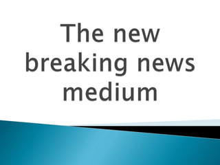 The new breaking news medium