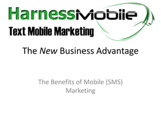 The New Business Advantage The Benefits of Mobile (SMS) Marketing 