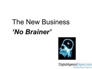 The New Business ‘No Brainer’ 