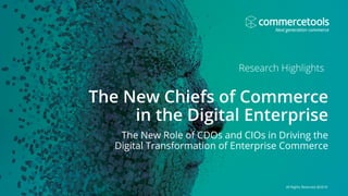 The New Role of CDOs and CIOs in Driving the
Digital Transformation of Enterprise Commerce
All Rights Reserved @2018
 