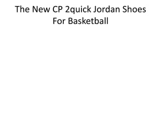 The New CP 2quick Jordan Shoes
        For Basketball
 