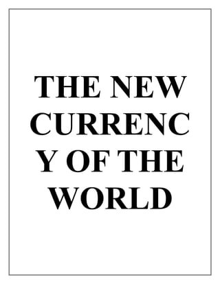 THE NEW
CURRENC
Y OF THE
WORLD
 