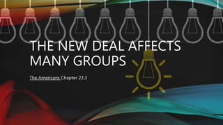 THE NEW DEAL AFFECTS
MANY GROUPS
The Americans Chapter 23.3
 