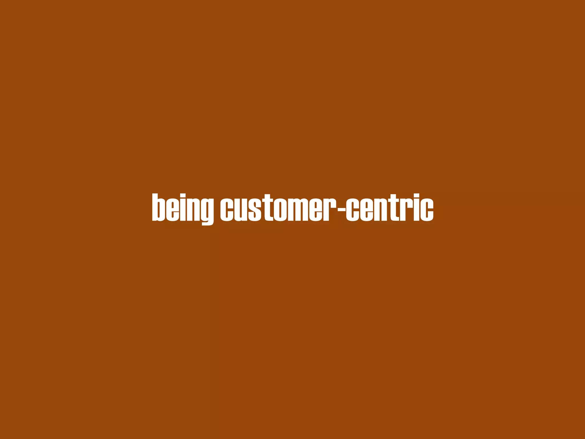 being customer-centric  