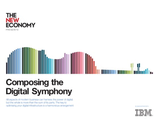 P R E S E N T S
Composing the
Digital Symphony
All aspects of modern business can harness the power of digital,
but the whole is more than the sum of its parts. The key to
optimising your digital infrastructure is a harmonious arrangement IN ASSOCIATION WITH
 