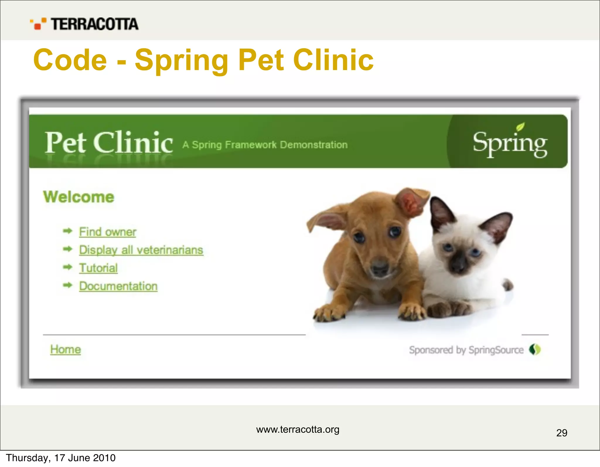 Code - Spring Pet Clinic




                         www.terracotta.org   29

Thursday, 17 June 2010
 