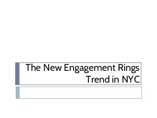 The New Engagement Rings
Trend in NYC
 