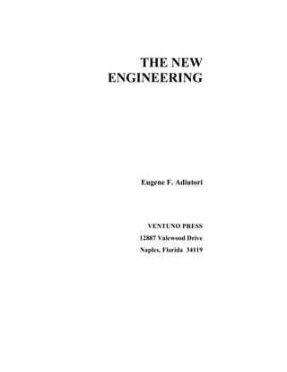 THE NEW
ENGINEERING

Eugene F. Adiutori

VENTUNO PRESS
12887 Valewood Drive
Naples, Florida 34119

 