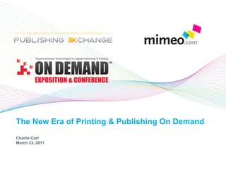 The New Era of Printing & Publishing On Demand
Charlie Corr
March 23, 2011
 