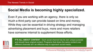 Social Media is becoming highly specialized.
Even if you are working with an agency, there is only so
much a third party c...