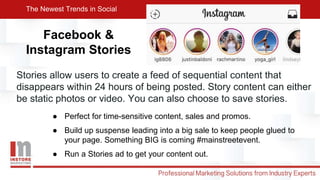 Facebook &
Instagram Stories
Stories allow users to create a feed of sequential content that
disappears within 24 hours of...