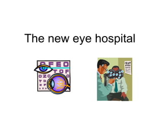 The new eye hospital  