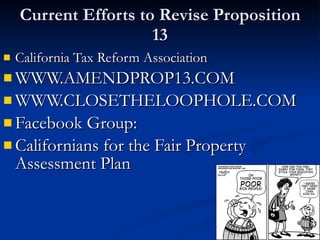 Current Efforts to Revise Proposition 13 California Tax Reform Association WWW.AMENDPROP13.COM WWW.CLOSETHELOOPHOLE.COM Facebook Group:  Californians for the Fair Property Assessment Plan 