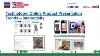 Technology: Online Product Presentation
Trends – Interactivity
 