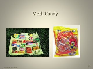 Donald W. Reid 2014
26
Meth Candy
 
