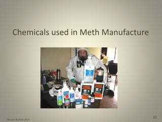 Donald W. Reid 2014
31
Chemicals used in Meth Manufacture
 