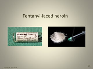 Donald W. Reid 2014
53
Fentanyl-laced heroin
 
