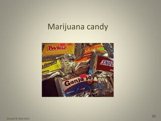 Donald W. Reid 2014
95
Marijuana candy
 