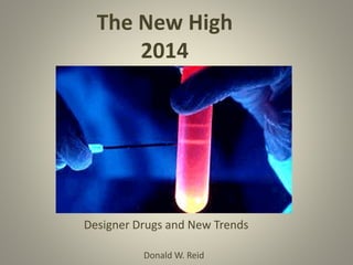 Donald W. Reid
The New High
2014
Designer Drugs and New Trends
 