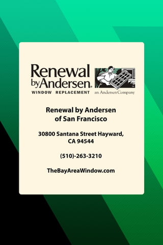 Renewal by Andersen
of San Francisco
30800 Santana Street Hayward,
CA 94544
(510)-263-3210
TheBayAreaWindow.com
 
