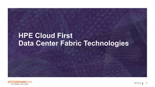 7#ATM16
HPE Cloud First
Data Center Fabric Technologies
7
 